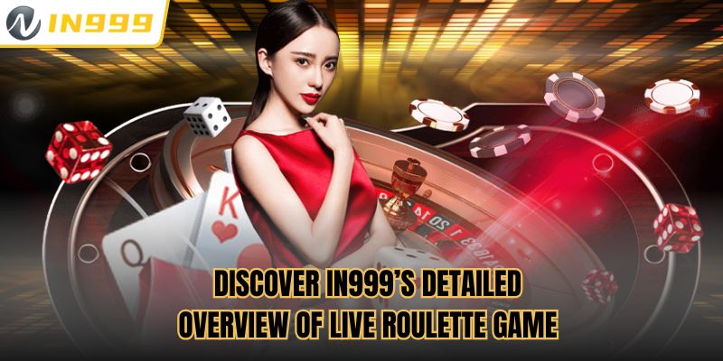 Discover In999’s detailed overview of Live Roulette Game
