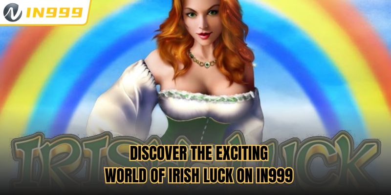 Discover the exciting world of Irish Luck on In999
