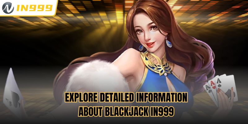 Explore detailed information about Blackjack IN999
