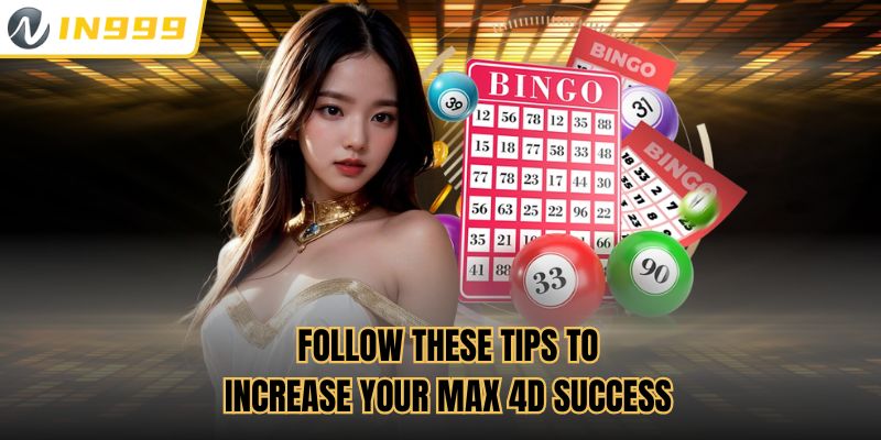 Follow these tips to increase your Max 4D success
