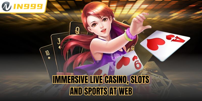 Immersive live casino, slots and sports at web