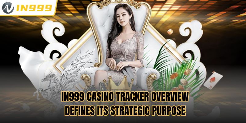 In999 Casino Tracker Overview Defines Its Strategic Purpose