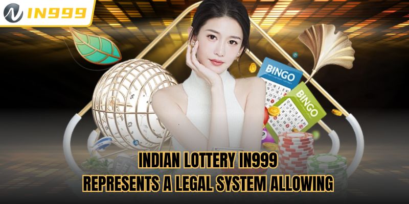 Indian lottery In999 represents a legal system allowing