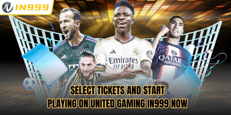 Select tickets and start playing on United gaming In999 no