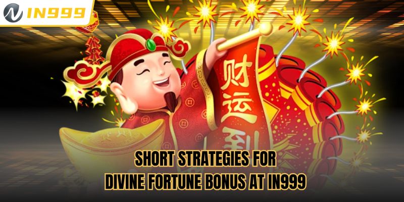 Short strategies for Divine Fortune bonus at In999