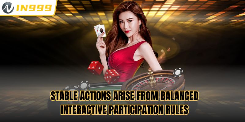 Stable actions arise from balanced interactive participation rules