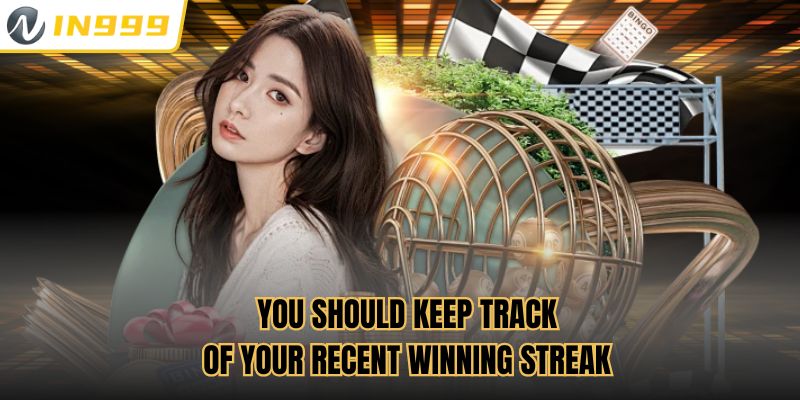 You should keep track of your recent winning streak